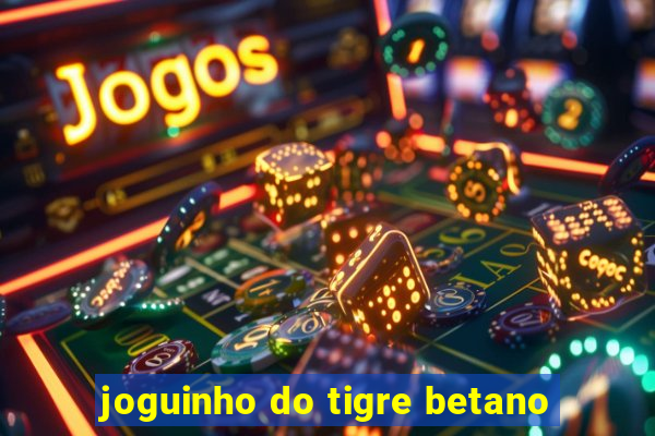 joguinho do tigre betano